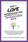 Why I Love Homeschooling Neurodiverse Kids: 25 Parents Share the Joys & Challenges of Educating Their Kids Who Have ADHD, Autism, Dyslexia, Giftedness, or Are Otherwise Differently Wired