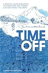 Time Off: A Practical Guide to Building Your Rest Ethic and Finding Success Without the Stress