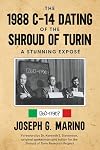 The 1988 C-14 Dating Of The Shroud of Turin: A Stunning Exposé