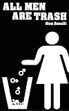 ALL MEN ARE TRASH