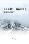 The Last Traverse; Tragedy and Resilience in the Winter Whites