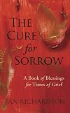 The Cure for Sorrow: A Book of Blessings for Times of Grief
