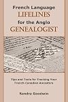 French Language Lifelines for the Anglo Genealogist: Tips and Tools for Tracking Your French-Canadian Ancestors