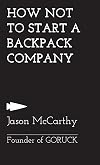How Not To Start A Backpack Company