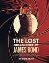 The Lost Adventures of James Bond: Timothy Dalton’s Third and Fourth Bond Films, James Bond Jr., and Other Unmade or Forgotten 007 Projects