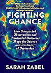 Fighting Chance: How Unexpected Observations and Unintended Outcomes Shape the Science and Treatment of Depression