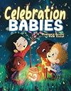 Celebration Babies: Highlighting Special Events for Babies, Toddlers, and Children, from Around the World