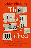 The Gray Lady Winked: How the New York Times's Misreporting, Distortions and Fabrications Radically Alter History