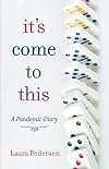 It's Come to This: A Pandemic Diary