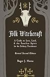 Folk Witchcraft: A Guide to Lore, Land, and the Familiar Spirit for the Solitary Practitioner