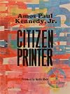 Amos Paul Kennedy, Jr.: Citizen Printer