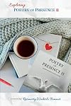 Exploring Poetry of Presence II: Prompts to Deepen Your Writing Practice