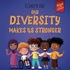 Our Diversity Makes Us Stronger: Social Emotional Book for Kids about Diversity and Kindness