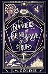 The Dangers of Being Brave & True