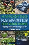 Harvesting Rainwater for Your Home: Design, Install, and Maintain a Self-Sufficient Water Collection and Storage System in 5 Simple Steps for DIY ... environmentalists (Simple Sustainable Living)