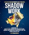 Uncover Your Authentic Self Through Shadow Work: A Workbook to Identify Your Triggers and Transcend Trauma. Embrace Your Hidden Side, Develop Self-Love, and Become Your Best Self