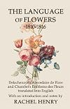 The Language of Flowers 1810-1816: Delachenaye's Abecedaire de Flore and Chambet's Embleme des Fleurs translated into English
