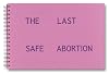 The Last Safe Abortion