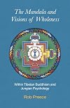 The Mandala and Visions of Wholeness: Within Tibetan Buddhism and Jungian Psychology (Essence of Tantra Series)