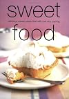 Sweet Food: Delicious, Sweet Treats That Will Calm Any Craving