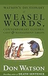 Watson's Dictionary of Weasel Words, Contemporary Cliches, Cant and Management Jargon