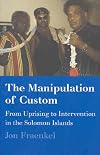 The manipulation of custom : from uprising to intervention in the Solomon Islands