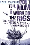 Don't Tell Mum I Work on the Rigs, She Thinks I'm a Piano Player in a Whorehouse
