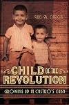Child of the Revolution: Growing up in Castro's Cuba