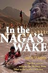 In the Naga's Wake: The First Man to Navigate the Mekong, from Tibet to the South China Sea