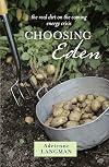Choosing Eden : The Real Dirt on the Coming Energy Crisis