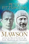 Mawson: And the Ice Men of the Heroic Age: Scott, Shackleton and Amundsen.