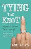 Tying the Knot Without Doing Your Block: A Wedding Survival Guide for Top Chicks and Their Blokes