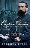 Captain Charles, Engineer of Charity: The Remarkable Life of Charles Gordon O'Neill