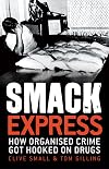 Smack Express: How Organised Crime Got Hooked On Drugs