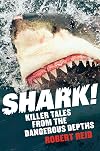 Shark!: Killer tales from the dangerous depths