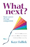 What Next?: Your Career-Change Companion