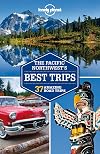 Lonely Planet : The Pacific Northwest's Best Trips