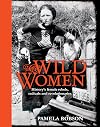 Wild Women: History's Female Rebels, Radicals & Revolutionaries