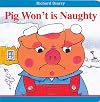 Richard Scarry's Pig Won't is Naughty
