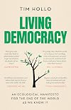 Living Democracy: An ecological manifesto for the end of the world as we know it