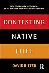 Contesting Native Title: From Controversy to Consensus in the Struggle over Indigenous Land Rights