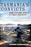 Tasmania's Convicts: How Felons Built a Free Society