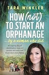 How (Not) to Start an Orphanage: By a Woman Who Did