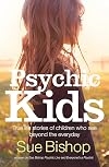 Psychic kids true life stories of children who see beyond the everyday