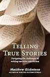 Telling True Stories: Navigating the Challenges of Writing Narrative Non-Fiction