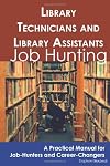 Library Technicians and Library Assistants: Job Hunting - A Practical Manual for Job-Hunters and Career Changers