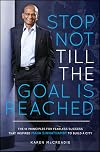 Stop Not Till the Goal is Reached: The 10 Principles for Fearless Success That Inspired Maha Sinnathamby to Build a City