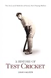 A history of Test cricket : the story and statistics of every Test playing nation