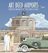Art Deco Airports: Airports of Dreams From 1920's & 1930's