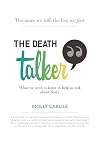 The Death Talker: What we need to know to help us talk about death